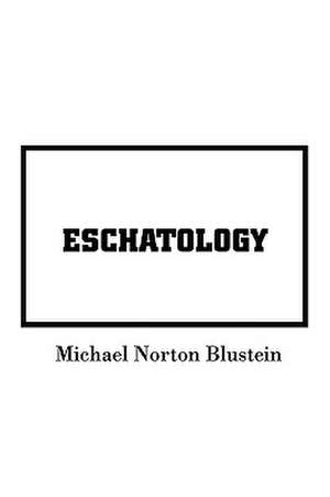 Eschatology de Michael Norton Blustein