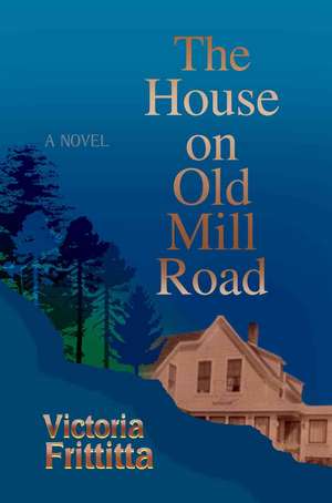 The House on Old Mill Road de Victoria Frittitta