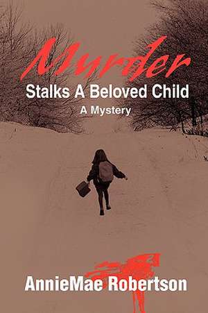 Murder Stalks a Beloved Child de AnnieMae Robertson