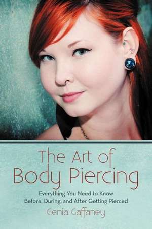 The Art of Body Piercing de Genia Gaffaney