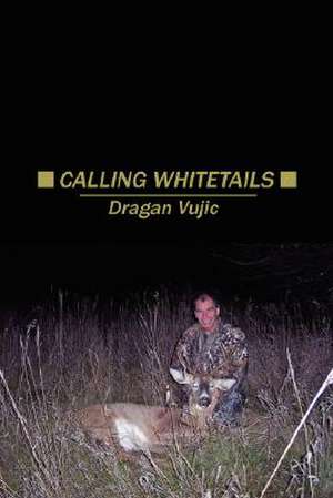 Calling Whitetails de Dragan Vujic