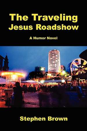 The Traveling Jesus Roadshow de Stephen Brown