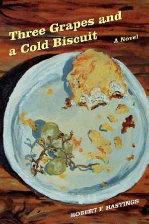 Three Grapes and a Cold Biscuit de Robert F. Hastings