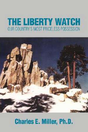 The Liberty Watch de Charles E. Miller