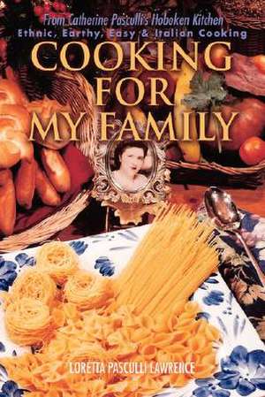 Cooking for My Family de Loretta Pasculli Lawrence