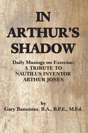 In Arthur's Shadow de Gary F. Bannister Ba Bpe Med