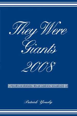 They Were Giants 2008 de Patrick Yearly