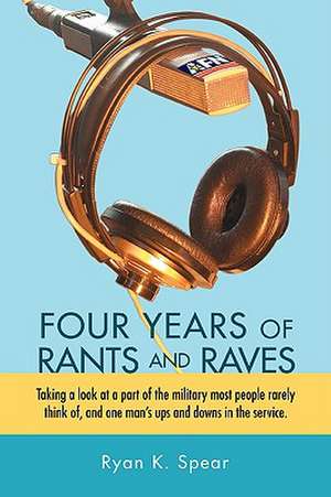 Four Years of Rants and Raves de Ryan K. Spear