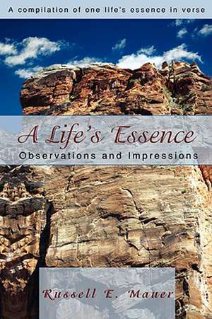 A Life's Essence de Russell E. Mauer