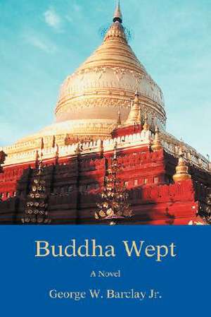 Buddha Wept de George W. Jr. Barclay