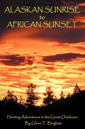 Alaskan Sunrise to African Sunset de Glenn T. Bingham