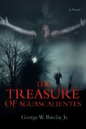 The Treasure of Aguascalientes de George W. Jr. Barclay