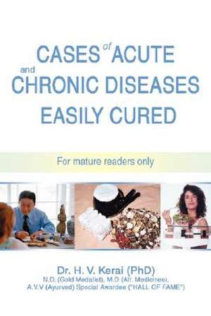 Cases of Acute and Chronic Diseases Easily Cured de H. V. Kerai