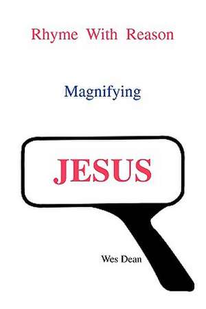 Rhyme with Reason Magnifying Jesus de Wesley Haywood Dean