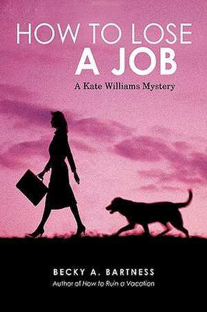 How to Lose a Job de Becky Bartness