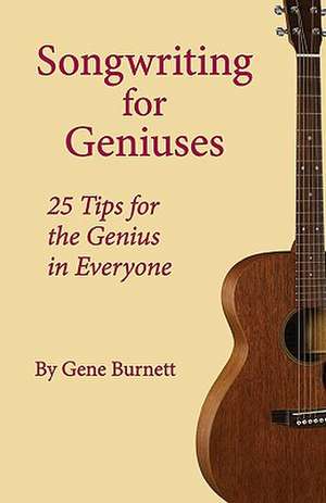 Songwriting for Geniuses de Gene Burnett