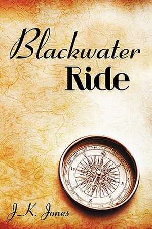 Blackwater Ride de J. K. Jones