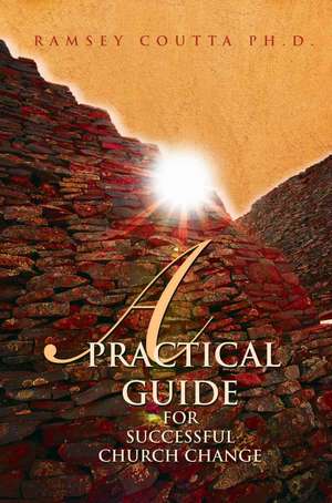 A Practical Guide for Successful Church Change de Ramsey Coutta