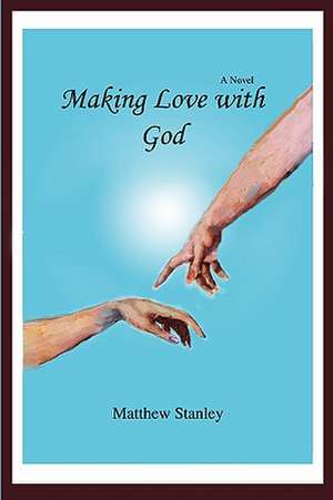 Making Love with God de Matthew Stanley