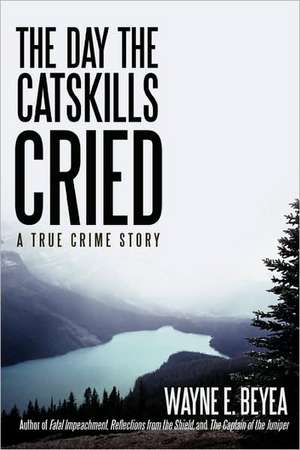 The Day the Catskills Cried de Wayne E. Beyea