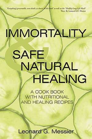 Immortality & Safe Natural Healing de Leonard G. Messier