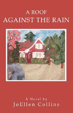 A Roof Against the Rain de Joellen Collins