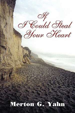 If I Could Steal Your Heart de Merton G. Yahn