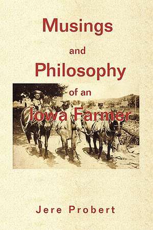 Musings and Philosophy of an Iowa Farmer de Jere Probert