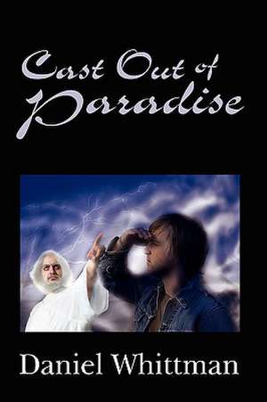 Cast Out of Paradise de Daniel Whittman