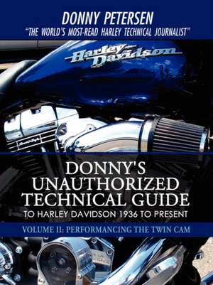 Donny's Unauthorized Technical Guide to Harley Davidson 1936 to Present de Donny Petersen