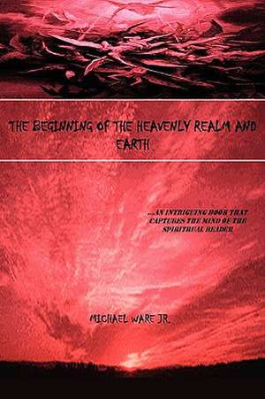 The Beginning of the Heavenly Realm and Earth de Michael Ware