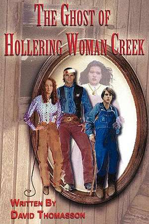 The Ghost of Hollering Woman Creek de David Thomasson