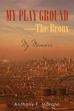 My Play Ground-The Bronx de Anthony F. Marano