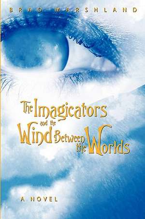 The Imagicators and the Wind Between the Worlds de Brad Marshland