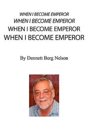 When I Become Emperor de Dennett Berg Nelson