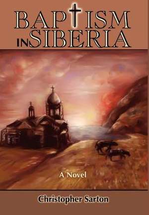 Baptism in Siberia de Christopher Sarton