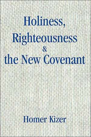 Holiness, Righteousness de Homer E. Kizer