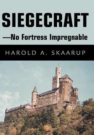 Siegecraft - No Fortress Impregnable de Harold A. Skaarup