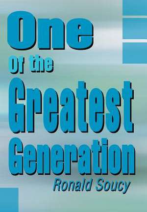 One of the Greatest Generation de Ronald Soucy