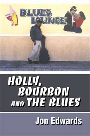 Holly, Bourbon and the Blues de Jon Edwards