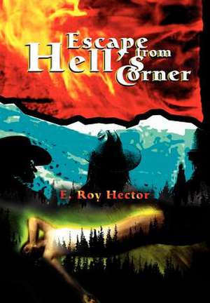 Escape from Hell's Corner de E. Roy Hector