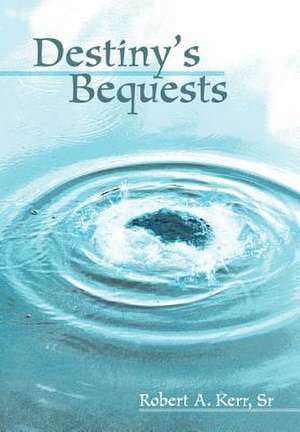 Destiny's Bequests de Robert A Kerr