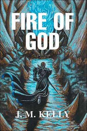 Fire of God de J. M. Kelly