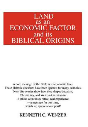 Land as an Economic Factor and Its Biblical Origins de Kenneth C. Wenzer