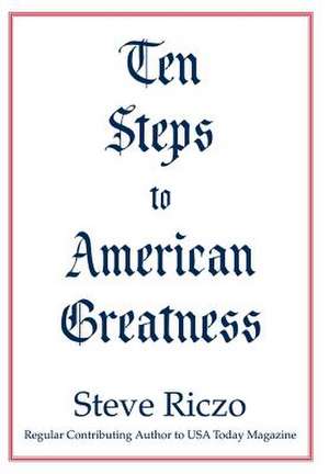 Ten Steps to American Greatness de Steve Riczo