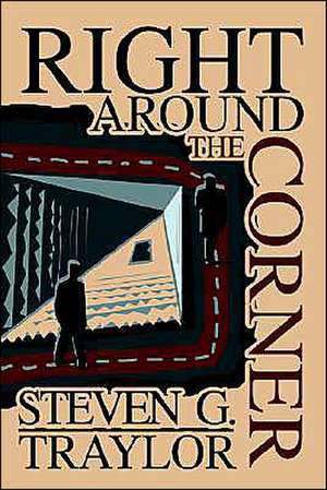 Right Around the Corner de Steven G. Traylor