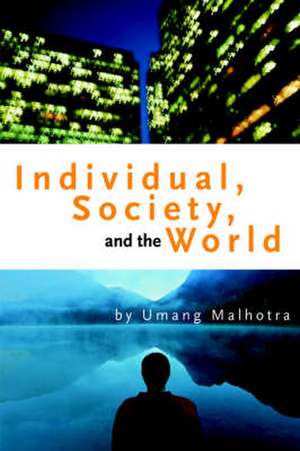 Individual, Society, and the World de Umang Malhotra