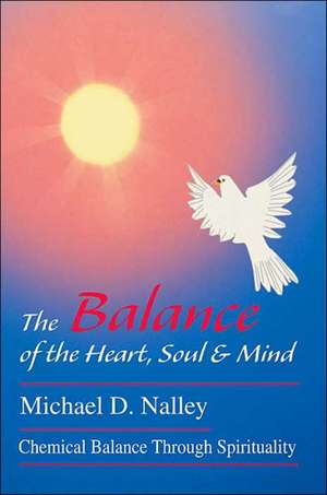 The Balance of the Heart, Soul & Mind de Michael D. Nalley