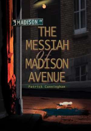 The Messiah of Madison Avenue de Patrick Cunningham