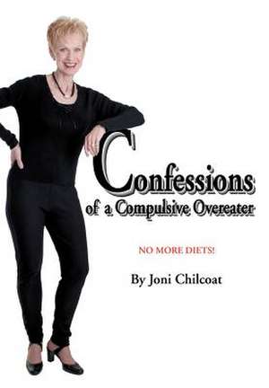 Confessions of a Compulsive Overeater de Joni Chilcoat